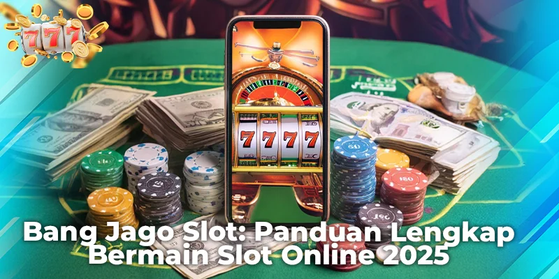 Bang Jago Slot: Panduan Lengkap Bermain Slot Online 2025