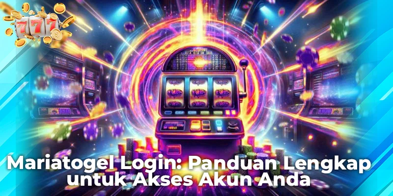 Mariatogel Login: Panduan Lengkap untuk Akses Akun Anda