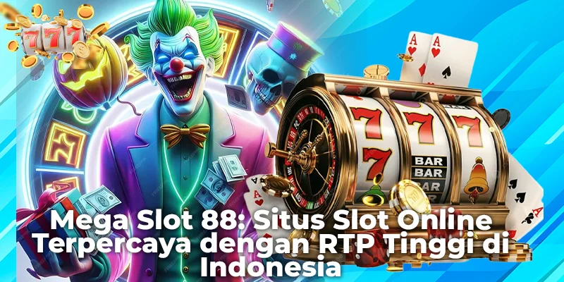 Mega Slot 88: Situs Slot Online Terpercaya dengan RTP Tinggi di Indonesia
