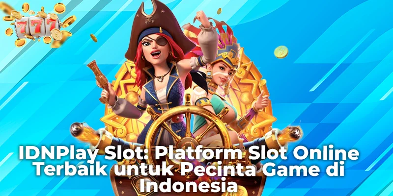 IDNPlay Slot: Platform Slot Online Terbaik untuk Pecinta Game di Indonesia