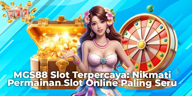 MGS88 Slot Terpercaya: Nikmati Permainan Slot Online Paling Seru