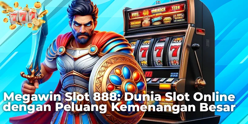 Megawin Slot 888: Dunia Slot Online dengan Peluang Kemenangan Besar