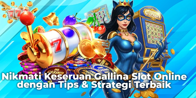 Nikmati Keseruan Gallina Slot Online dengan Tips & Strategi Terbaik