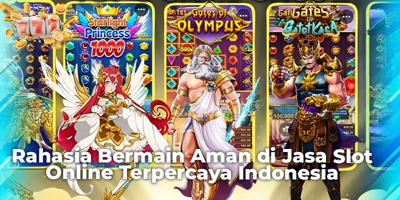 Rahasia Bermain Aman di Jasa Slot Online Terpercaya Indonesia