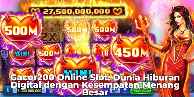 Gacor200 Online Slot Dunia Hiburan Digital dengan Kesempatan Menang Besar