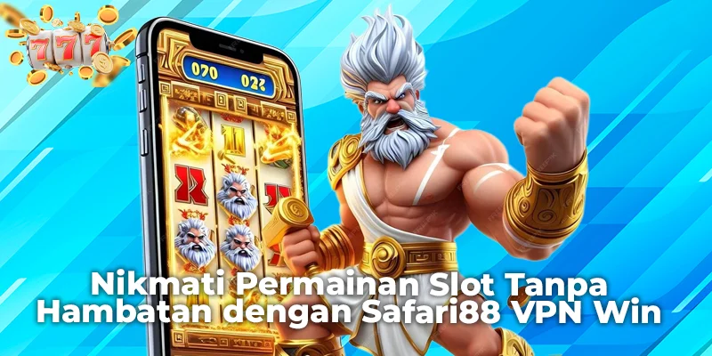 Nikmati Permainan Slot Tanpa Hambatan dengan Safari88 VPN Win