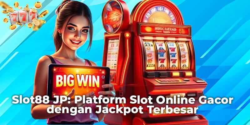 Slot88 JP: Platform Slot Online Gacor dengan Jackpot Terbesar