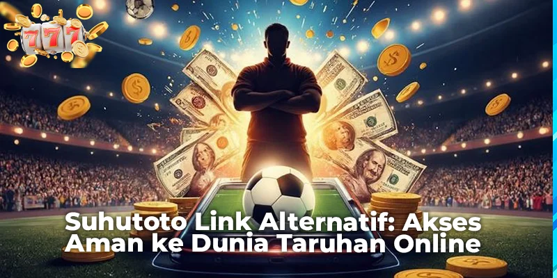 Suhutoto Link Alternatif: Akses Aman ke Dunia Taruhan Online