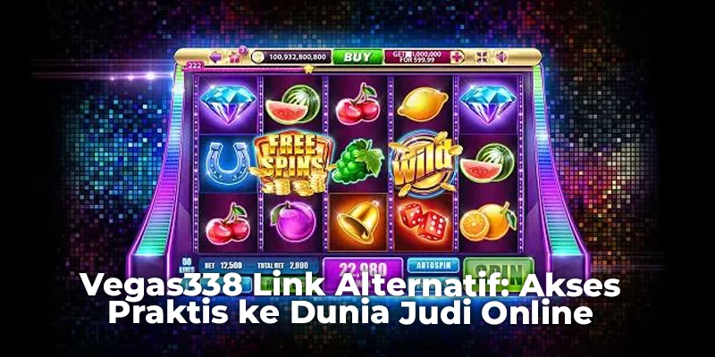 Vegas338 Link Alternatif: Akses Praktis ke Dunia Judi Online