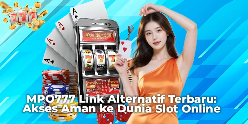 MPO777 Link Alternatif Terbaru: Akses Aman ke Dunia Slot Online
