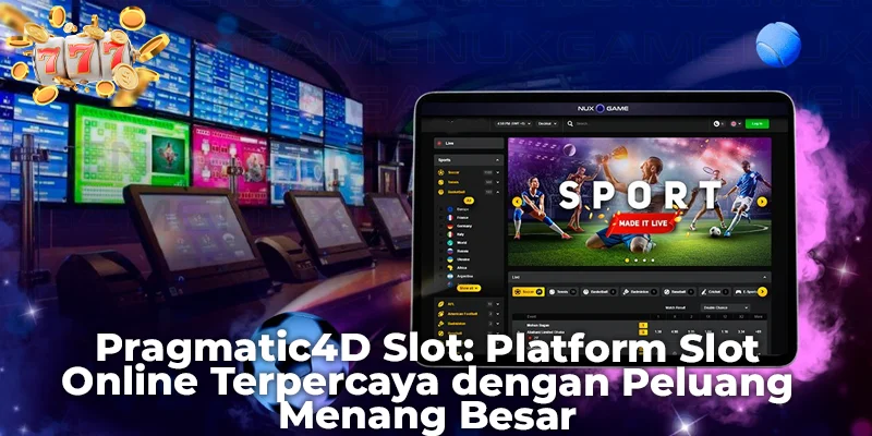 Pragmatic4D Slot: Platform Slot Online Terpercaya dengan Peluang Menang Besar